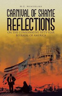 Cover image for Carnival of Shame Reflections on the Conservative Fifty-Year Betrayal of America