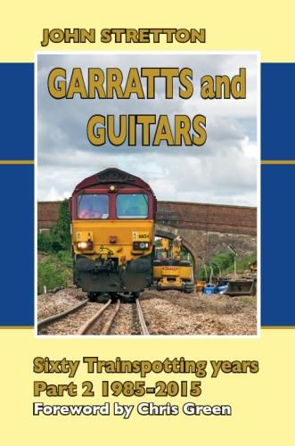 Garratts and Guitars Sixty Trainspotting Years: 1985-2015