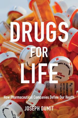 Cover image for Drugs for Life: How Pharmaceutical Companies Define Our Health
