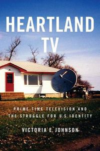 Cover image for Heartland TV: Prime Time Television and the Struggle for U.S. Identity
