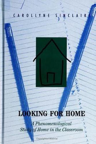 Cover image for Looking for Home: A Phenomenological Study of Home in the Classroom