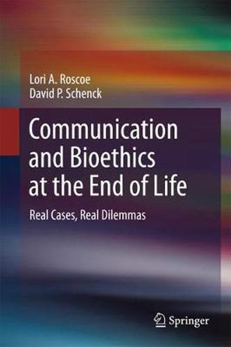 Cover image for Communication and Bioethics at the End of Life: Real Cases, Real Dilemmas