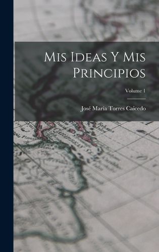 Cover image for Mis Ideas Y Mis Principios; Volume 1
