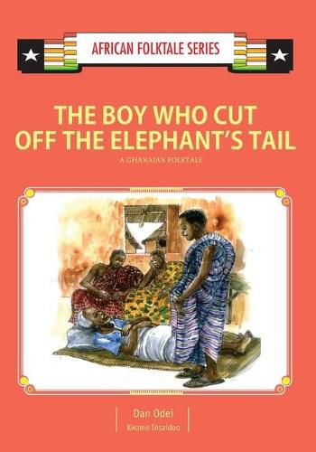Cover image for The Boy Who Cut Off the Elephant's Tail: A Ghanaian Folktale
