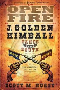 Cover image for Open Fire: J. Golden Kimball Takes on the South