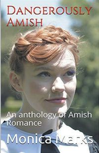 Cover image for Dangerously Amish An Anthology of Amish Romance