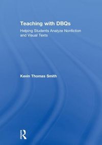 Cover image for Teaching with DBQs: Helping Students Analyze Nonfiction and Visual Texts