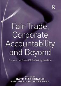 Cover image for Fair Trade, Corporate Accountability and Beyond: Experiments in Globalizing Justice