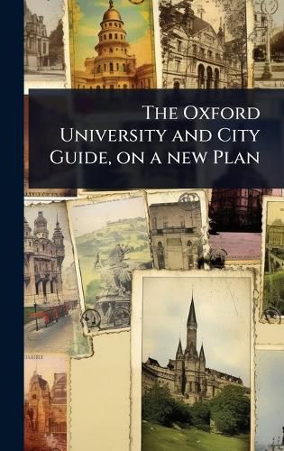 Cover image for The Oxford University and City Guide, on a new Plan