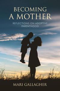 Cover image for Becoming a Mother: Reflections on Adoptive Parenthood