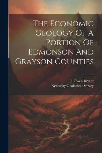 Cover image for The Economic Geology Of A Portion Of Edmonson And Grayson Counties