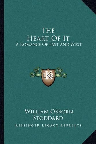 Cover image for The Heart of It the Heart of It: A Romance of East and West a Romance of East and West