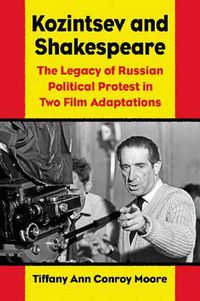 Cover image for Kozintsev's Shakespeare Films: Russian Political Protest in Hamlet and King Lear