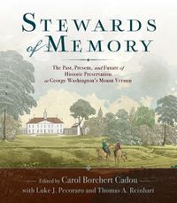 Cover image for Stewards of Memory: The Past, Present, and Future of Historic Preservation at George Washington's Mount Vernon