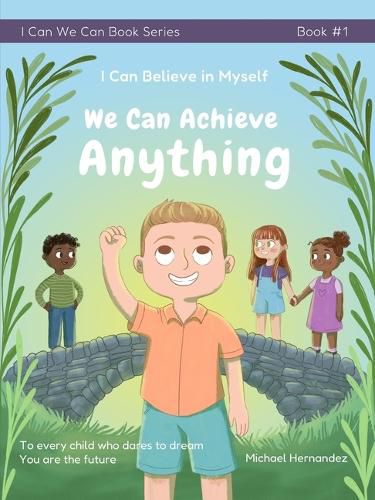 Cover image for I Can Believe in Myself We Can Achieve Anything