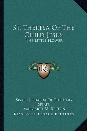 St. Theresa of the Child Jesus: The Little Flower