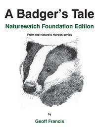 Cover image for A Badger's Tale - Naturewatch Foundation edition: From the Nature's Heroes series