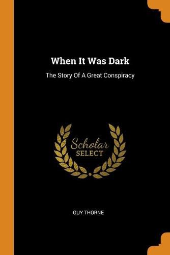 When It Was Dark: The Story of a Great Conspiracy