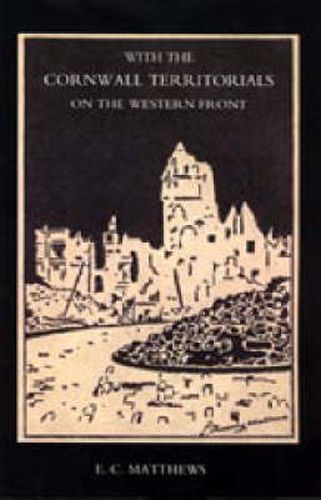 Cover image for With the Cornwall Territorials on the Western Front Being the History of the Fifth Battalion,Duke of Cornwall's Light Infantry in the Great War