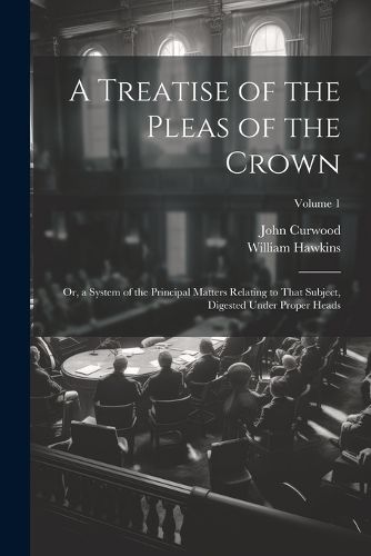 A Treatise of the Pleas of the Crown