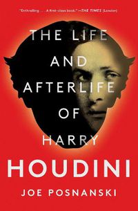 Cover image for The Life and Afterlife of Harry Houdini