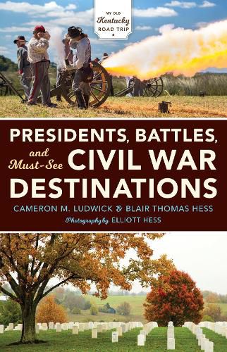 Cover image for Presidents, Battles, and Must-See Civil War Destinations: Exploring a Kentucky Divided