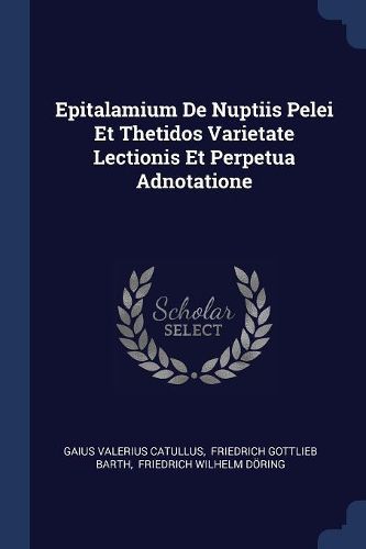 Cover image for Epitalamium de Nuptiis Pelei Et Thetidos Varietate Lectionis Et Perpetua Adnotatione