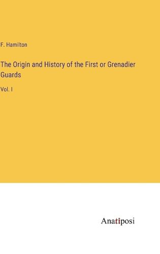 Cover image for The Origin and History of the First or Grenadier Guards