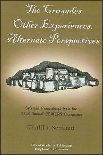Cover image for The Crusades: Other Experiences, Alternate Perspectives: Selected Proceedings from the 32nd Annual CEMERS Conference