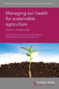 Cover image for Managing Soil Health for Sustainable Agriculture Volume 1: Fundamentals