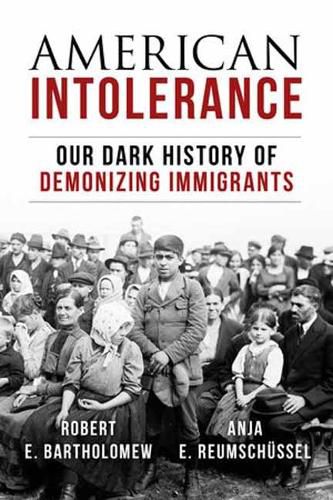 Cover image for American Intolerance: Our Dark History of Demonizing Immigrants