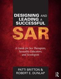Cover image for Designing and Leading a Successful SAR: A Guide for Sex Therapists, Sexuality Educators, and Sexologists