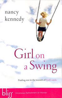 Cover image for Girl on a Swing: Finding Rest in the Warmth of God's Smile