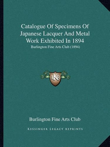 Catalogue of Specimens of Japanese Lacquer and Metal Work Exhibited in 1894: Burlington Fine Arts Club (1894)