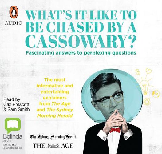 Cover image for What'S It Like To Be Chased By A Cassowary? Fascinating Answers To Perplexing Questions: The most informative and entertaining explainers from The Age and The Sydney Morning Herald