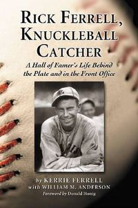 Cover image for Rick Ferrell, Knuckleball Catcher: A Hall of Famer's Life Behind the Plate and in the Front Office