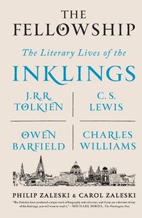 Cover image for The Fellowship: The Literary Lives of the Inklings: J.R.R. Tolkien, C. S. Lewis, Owen Barfield, Charles Williams