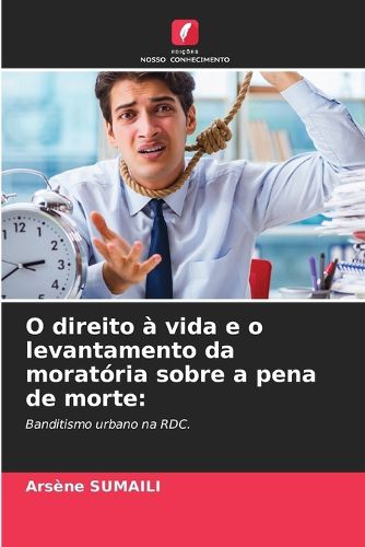 Cover image for O direito a vida e o levantamento da moratoria sobre a pena de morte