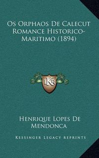 Cover image for OS Orphaos de Calecut Romance Historico-Maritimo (1894)