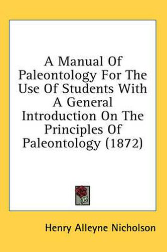 Cover image for A Manual of Paleontology for the Use of Students with a General Introduction on the Principles of Paleontology (1872)