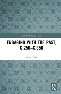 Cover image for Engaging with the Past, c.250-c.650