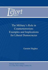 Cover image for The Military's Role in Counterterrorism: Examples and Implications for Liberal Democracies