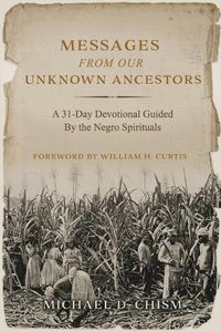 Cover image for Messages from Our Unknown Ancestors: A 31-Day Devotional Guided By the Negro Spirituals