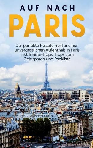 Cover image for Auf nach Paris: Der perfekte Reisefuhrer fur einen unvergesslichen Aufenthalt in Paris inkl. Insider-Tipps, Tipps zum Geldsparen und Packliste