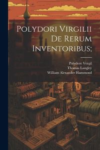 Cover image for Polydori Virgilii De Rerum Inventoribus;