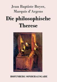 Cover image for Die philosophische Therese: oder Beitrage zur Geschichte des Paters Dirrag und des Frauleins Eradice (Therese philosophe)