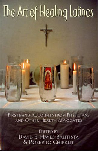 Cover image for The Art of Healing Latinos: Firsthand Accounts from Physicians and Other Health Advocates