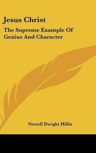 Cover image for Jesus Christ: The Supreme Example of Genius and Character