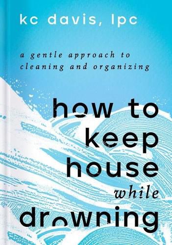 Cover image for How to Keep House While Drowning: A Gentle Approach to Cleaning and Organizing