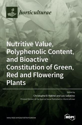 Nutritive Value, Polyphenolic Content, and Bioactive Constitution of Green, Red and Flowering Plants